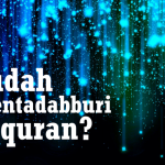 Apakah Kita Termasuk Orang yang Mentadaburi Al-Qur`an? (2)
