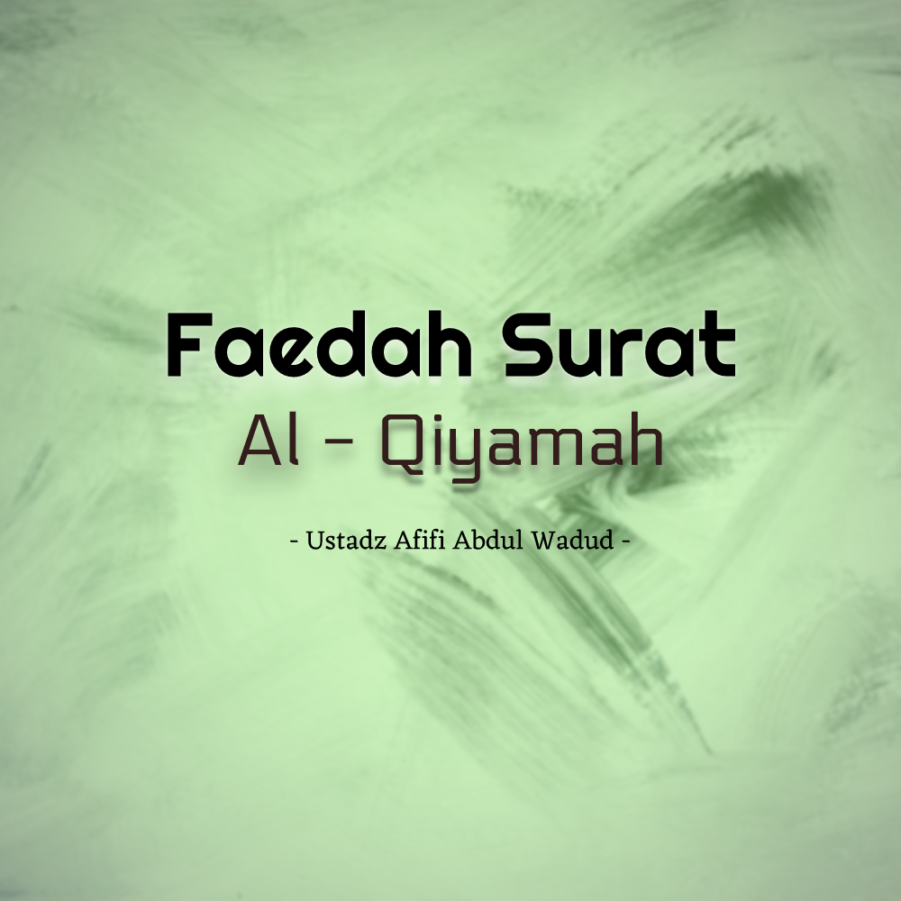 Rekaman Kajian – Faedah Surat Al Qiyamah – Ustadz Afifi Abdul Wadud , BA